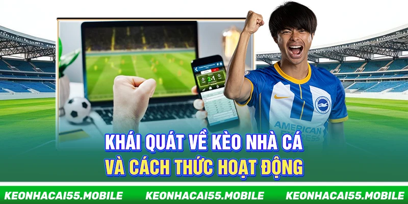 Kèo Nhà Cái Mobile ⭐️ Soi Tỷ Lệ Kèo Bóng Đá, Keonhacai Trực Tiếp 21 Khái quát về kèo nhà cái và cách thức hoạt động