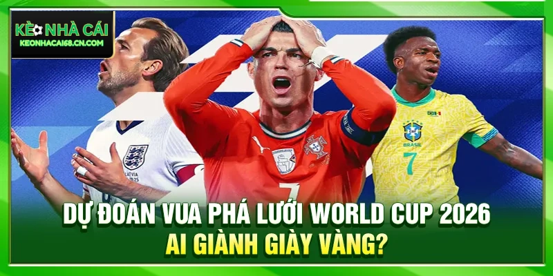Dự Đoán Vua Phá Lưới World Cup 2026: Ai Giành Giày Vàng? 10 Dự Đoán Vua Phá Lưới World Cup 2026: Ai Giành Giày Vàng?