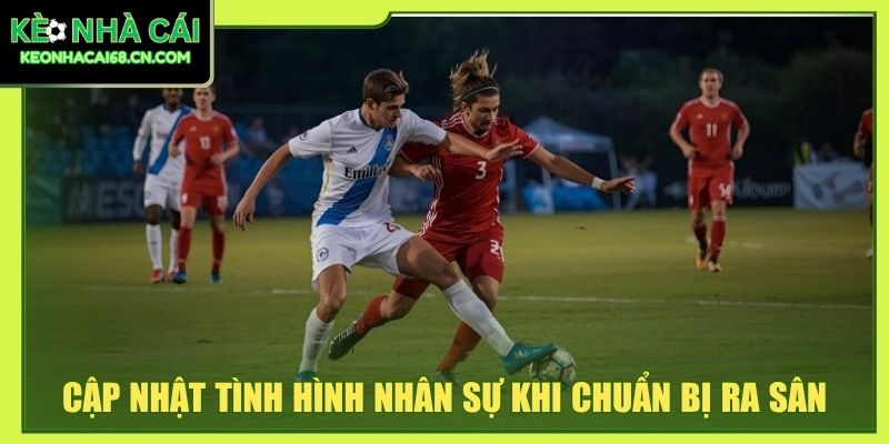 Bóng Đá Kèo Nhà Cái - Ý Nghĩa Và 5+ Tiêu Chí Ảnh Hưởng 4 Cập nhật tình hình nhân sự khi chuẩn bị ra sân