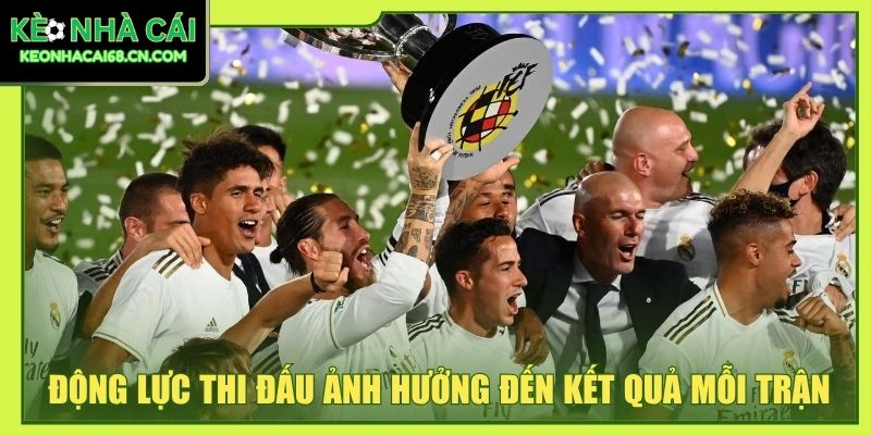 Kinh Nghiệm Chơi Kèo La Liga Và Cách Đọc Tỷ Lệ Chính Xác 4 Động lực thi đấu ảnh hưởng đến kết quả mỗi trận