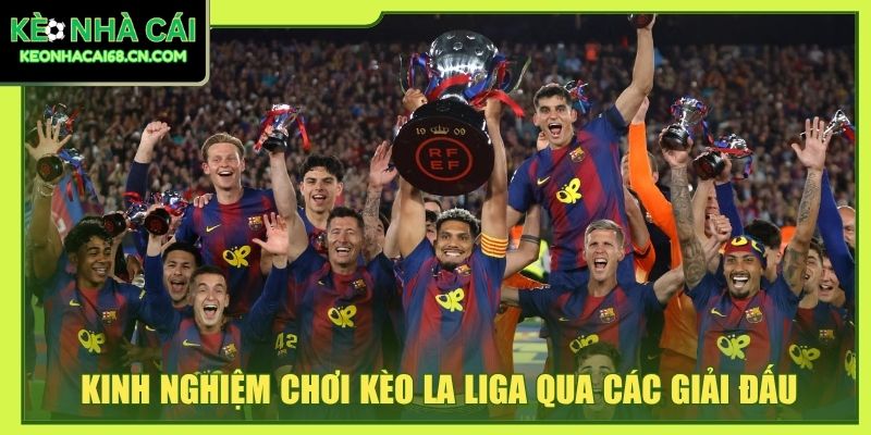 Kinh Nghiệm Chơi Kèo La Liga Và Cách Đọc Tỷ Lệ Chính Xác 2 Kinh nghiệm chơi kèo La Liga qua các giải đấu