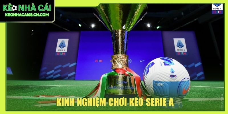 Kinh Nghiệm Chơi Kèo Serie A: Cách Nhận Định Chuẩn Từ Dữ Liệu 1 Kinh nghiệm chơi kèo Serie A