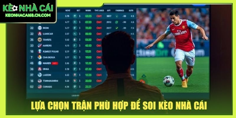 Quy Trình Soi Kèo Nhà Cái - 6 Bước Chính Xác Như Cao Thủ 2 Lựa chọn trận phù hợp để soi kèo nhà cái