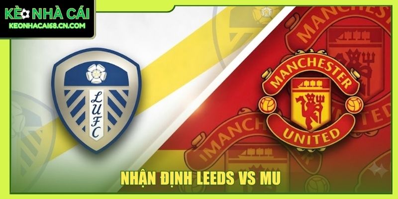 Nhận Định Leeds Vs MU - Cuộc Chiến Sinh Tử Tại Elland Road 3 Nhận Định Leeds Vs MU - Cuộc Chiến Sinh Tử Tại Elland Road