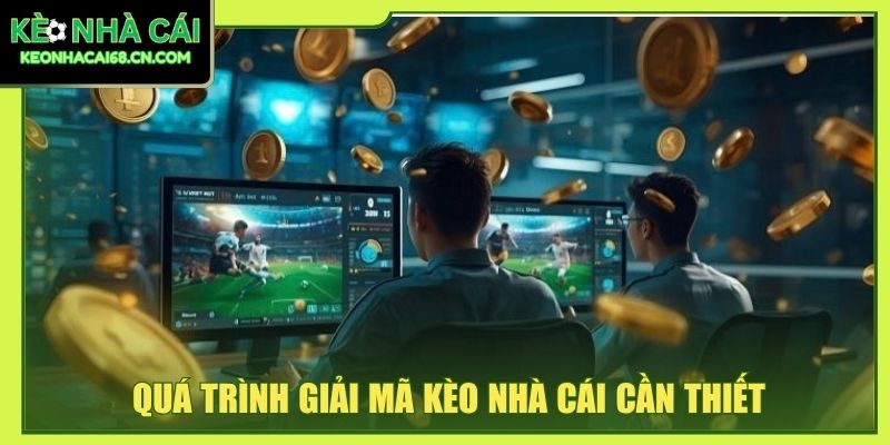 Giải Mã Kèo Nhà Cái - Bí Quyết Soi Kèo Chuẩn Xác Đến 80% 2 Quá trình giải mã kèo nhà cái cần thiết