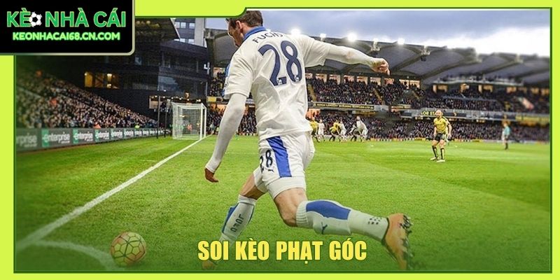 Soi Kèo Phạt Góc - Các Loại Cơ Bản Và 3 Kinh Nghiệm Hữu Ích 1 Soi kèo phạt góc