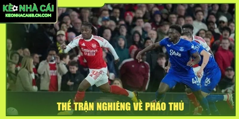 Nhận Định Arsenal Vs Everton - Màn Đấu Trí Tại Emirates 4 Thế trận nghiêng về Pháo thủ