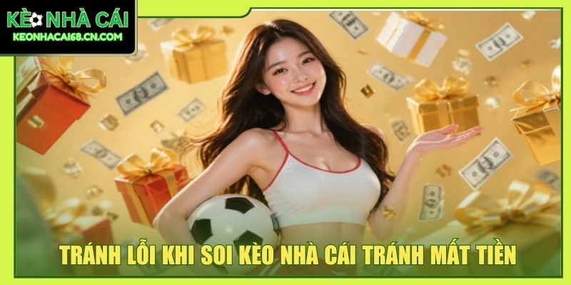 Quy Trình Soi Kèo Nhà Cái - 6 Bước Chính Xác Như Cao Thủ 4 Tránh lỗi khi soi kèo nhà cái tránh mất tiền