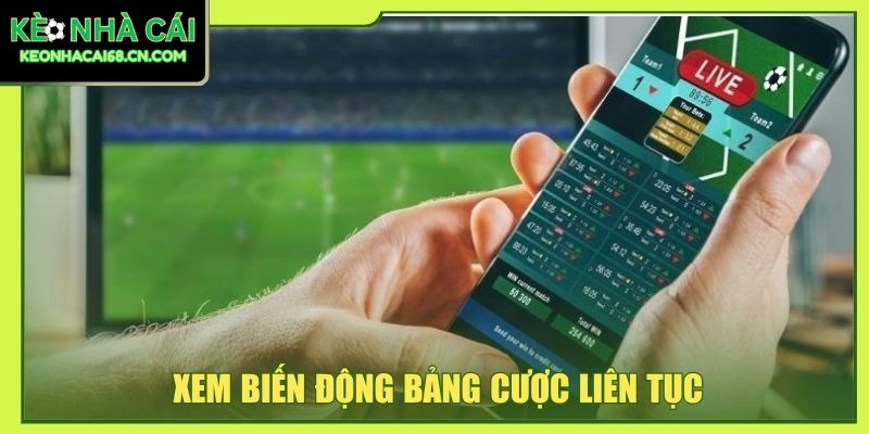 Quy Trình Soi Kèo Nhà Cái - 6 Bước Chính Xác Như Cao Thủ 3 Xem biến động bảng cược liên tục