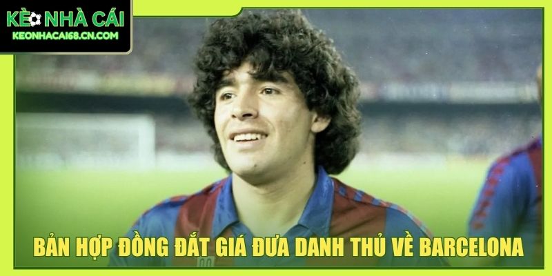 Diego Maradona Và Di Sản Bóng Đá Đi Cùng Năm Tháng 3 Bản hợp đồng đắt giá đưa danh thủ về Barcelona