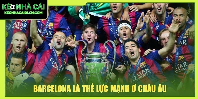 Barcelona - Gã Khổng Lồ Xứ Catalan Có Lối Tấn Công Hoa Mỹ 3 Barcelona là thế lực mạnh ở Châu âu