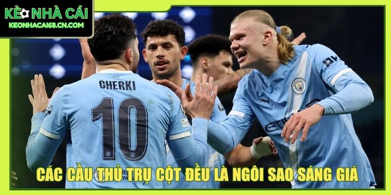 Manchester City - Đế Chế Có Đội Hình Đắt Giá Vượt Thời Gian 5 Các cầu thủ trụ cột đều là ngôi sao sáng giá
