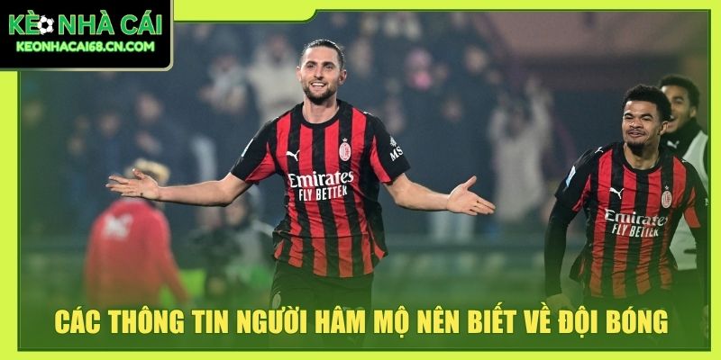 AC Milan - Hành Trình Vươn Tầm Huyền Thoại Thế Giới 3 Các thông tin người hâm mộ nên biết về đội bóng