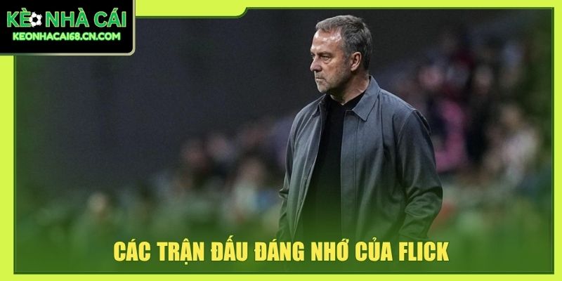 Hansi Flick: Cú Ăn 6 Trong Sự Nghiệp Huấn Luyện Viên 4 Các trận đấu đáng nhớ của Flick