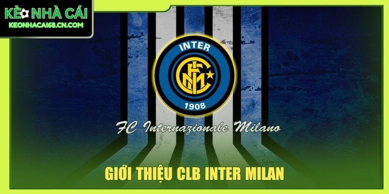 Inter Milan: Lịch Sử CLB, Thành Tích Và Các Thế Hệ Nổi Bật 2 Giới thiệu CLB Inter Milan