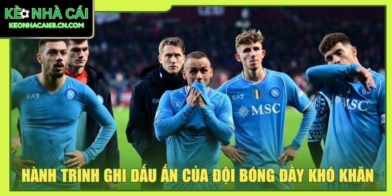 Napoli - Hành Trình Chinh Phục Đỉnh Cao Nền Bóng Đá Ý 3 Hành trình ghi dấu ấn của đội bóng đầy khó khăn