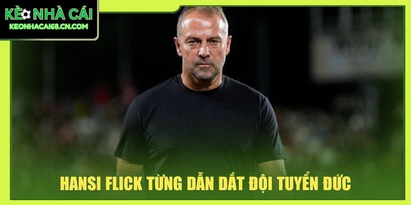 Hansi Flick: Cú Ăn 6 Trong Sự Nghiệp Huấn Luyện Viên 3 Hansi Flick từng dẫn dắt đội tuyển Đức