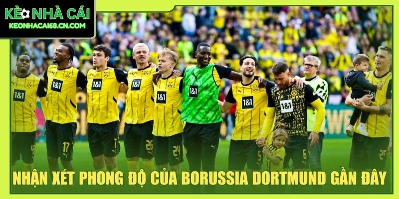 Borussia Dortmund: Biểu Tượng Tham Vòng Bóng Đá Vùng Ruhr 2 Nhận xét phong độ của Borussia Dortmund gần đây