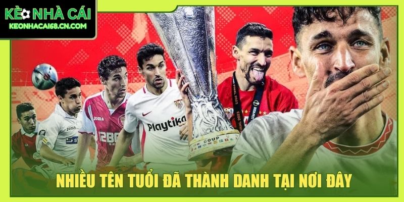 Sevilla - Hành Trình Tạo Nên Biểu Tượng Bóng Đá Andalusia 5 Nhiều tên tuổi đã thành danh tại nơi đây