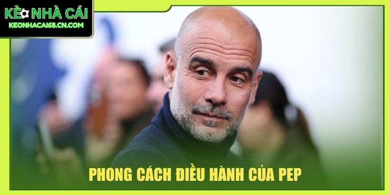 Pep Guardiola - Từ Tiki-Taka Đến Đỉnh Cao Bóng Đá Châu Âu 3 Phong cách điều hành của Pep
