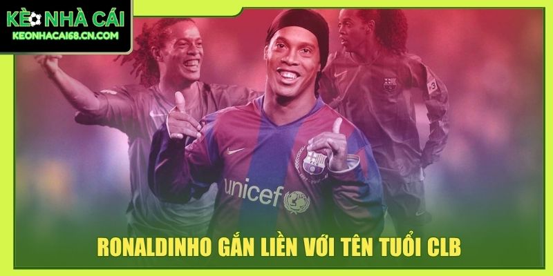 Barcelona - Gã Khổng Lồ Xứ Catalan Có Lối Tấn Công Hoa Mỹ 5 Ronaldinho gắn liền với tên tuổi CLB