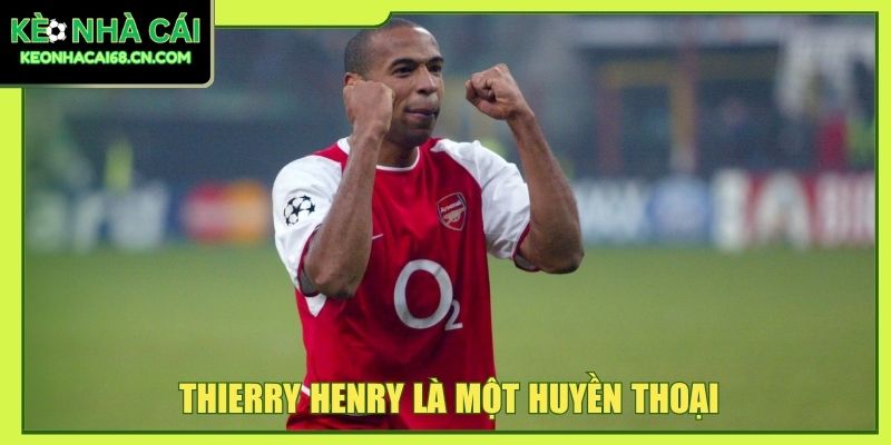 Thierry Henry là một huyền thoại