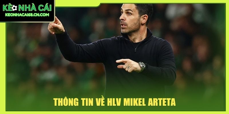 Mikel Arteta: Sự Nghiệp Cầu Thủ, Hlv Và Dấu Ấn Tại Arsenal 2 Thông tin về HLV Mikel Arteta